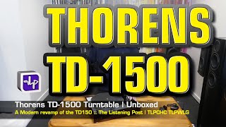 Thorens TD 1500 Turntable Unboxed  The Listening Post  TLPCHC TLPWLG [upl. by Amees]