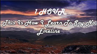 1 HOUR LOOP This Is How I Learn To Say No  Emeline Lyrics [upl. by Iroak871]