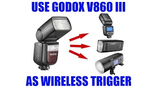 Use Godox V860 III as Wireless Flash Trigger  How to Control Other Units Tutorial [upl. by Polky68]