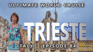 A Day in TRIESTE Ep 84 Ultimate World Cruise Exploring Italys Adriatic Coastal Jewel [upl. by Nnaeinahpets]