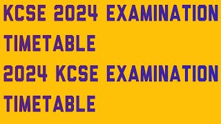 KCSE 2024 EXAMINATION TIMETABLE 2024 KCSE EXAMINATION TIMETABLE [upl. by Weeks]