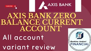 ZERO BALACE CURRENT ACCOUNT AXIS BANK  REVIEW ALL VARIANT axisbank currentaccount [upl. by Jervis]