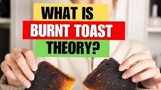 What is Burnt Toast Theory [upl. by Acus73]