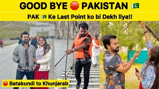 Good Bye PAKISTAN 🇵🇰  PAK ke Last Point ko bi Dekh liya unbelievable scenes at China Border [upl. by Jeffry]