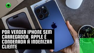 Por vender iPhone sem carregador Apple é condenada a indenizar cliente [upl. by Eugine992]