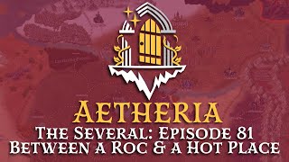 Aetheria  The Several  Episode 81 Between a Roc amp a Hot Place [upl. by Jezebel]