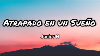 Atrapado En Un Sueño – Junior H Letra\Lyrics [upl. by Gninnahc]