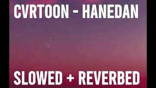 CVRTOON  Hanedan Slowed  Reverbed [upl. by Claiborne]