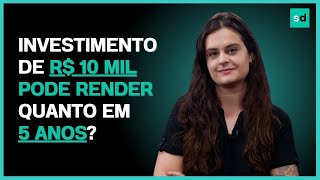 Quanto rende 10 MIL REAIS em 5 ANOS com renda fixa e renda variável SIMULAÇÃO mostra como investir [upl. by Zoes539]