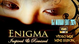 ENIGMA VIDEO MINI SESION  INSPIRED amp REMIXED  DJ MORAN EDIT 2024 [upl. by Atnad546]