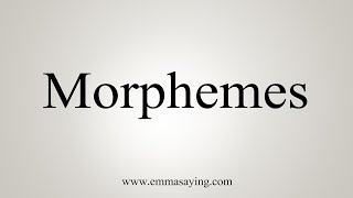 How To Say Morphemes [upl. by Sender857]