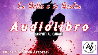 LA BELLA E LA BESTIA audiolibro lettura di Andrea Arcoraci [upl. by Fokos]