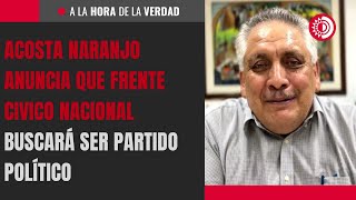 Acosta Naranjo anuncia que Frente Cívico Nacional buscará ser partido político [upl. by Rori]