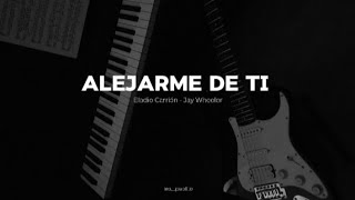 Alejarme De Ti  Eladio Carrión ft Jay Wheeler letra [upl. by Wildermuth]