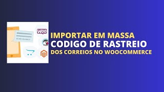 Importar Código de rastreio para os pedidos do Woocommerce em Massa Todos de uma vez [upl. by Karyl]