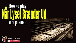 How to play Når Lyset Brænder Ud on Piano [upl. by Nilyam]