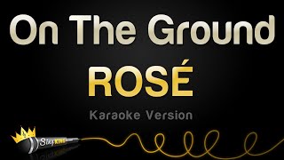 ROSÉ  On The Ground Karaoke Version [upl. by Suivatra]