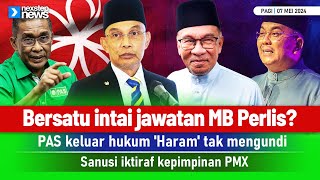 TERKINI Bersatu intai jawatan MB Perlis  Haram tak keluar mengundi PAS  Sanusi iktiraf PMX [upl. by Yelloh]