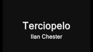 Ilan Chester  Terciopelo [upl. by Aniehs]