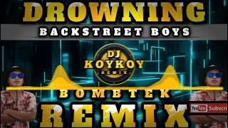 DROWNING  BOMBTEK REMIX  DJ KOYKOY REMIX  Backstreet Boys [upl. by Siraf]