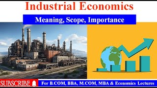 Industrial Economics  meaning  Importance of Industrial Economics [upl. by Ellenig]