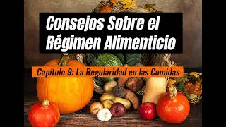 Consejos Sobre Regimen Alimenticio CAPITULO 9 quotLA REGULARIDAD EN LAS COMIDASquot Elena G de White [upl. by Marney141]