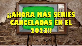 ¡¡AHORA MÁS SERIES CANCELADAS EN EL 2023 [upl. by Mosnar]