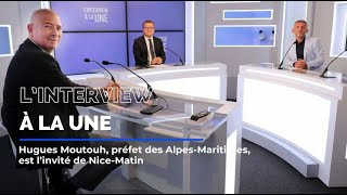 Le préfet des AlpesMaritimes Hugues Moutouh invité de quotLInterview à la Unequot [upl. by Oflodor]