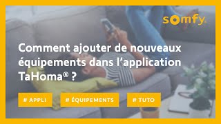 Comment ajouter de nouveaux équipements dans l’application TaHoma®   Somfy [upl. by Thebazile177]