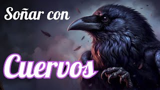 Soñar con CUERVOS no siempre es mal augurio DESCUBRE lo que significa [upl. by Ier]