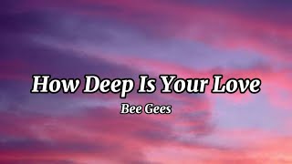 Bee Gees  How Deep Is Your Love  Lyrics [upl. by Tolliver]