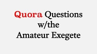 Quora Questions wthe Amateur Exegete 2  God and the Plural in Genesis [upl. by Lazaruk]