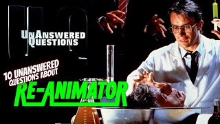 10 Unanswered Questions About ReAnimator  Unanswered Questions Episode 38 [upl. by Dahraf]