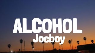 Joeboy  Alcohol Lyrics [upl. by Clyte]