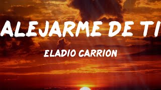 Eladio Carrion  Alejarme de Ti Letras [upl. by Igenia]