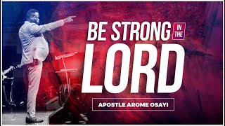 Be Strong in the Lord  Apostle Arome Osayi [upl. by Atikram305]