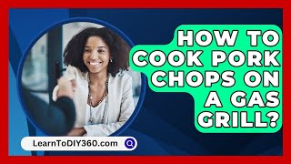 How To Cook Pork Chops On A Gas Grill  LearnToDIY360com [upl. by Eadie314]