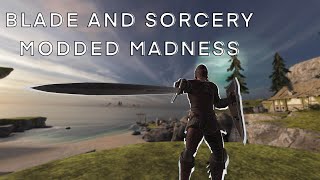 Blade and Sorcery Modded Madness  BampS 10 [upl. by Ebbarta]