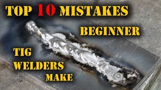 TFS Top 10 Mistakes Beginner TIG Welders Make [upl. by Aric933]