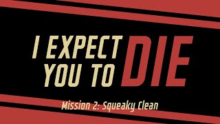 I Expect You To Die  Mission 2 Squeaky Clean [upl. by Lahcsap898]