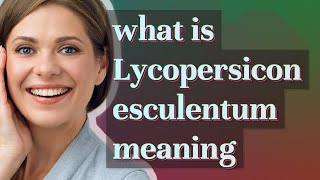 Lycopersicon esculentum  meaning of Lycopersicon esculentum [upl. by Ynaffet]