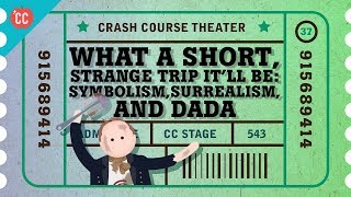 Dada Surrealism and Symbolism Crash Course Theater 37 [upl. by Tugman238]