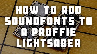 How to Add Soundfonts to a Proffie Lightsaber [upl. by Eenahs]