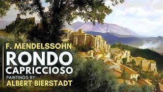 Felix MENDELSSOHN  Rondo Capriccioso Featuring paintings by Albert BIERSTADT [upl. by Maurizia522]