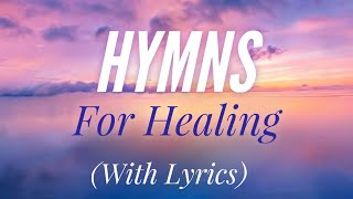 Beautiful Hymns for Healing with lyrics [upl. by Darcie]