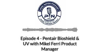 E4 Pentair Bioshield amp UV with Mikel Ferri Product Manager  Pool Nation Podcast [upl. by Merla85]