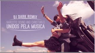 Narcotic Sound and Christian D  Unidos pela Musica Dj Dark Remix [upl. by Einohtna]