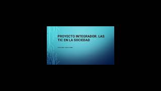 Proyecto integrador Las TIC en la sociedad [upl. by Pendleton]