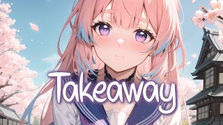 「Nightcore」 Takeaway  The Chainsmokers ILLENIUM ft Lennon Stella ♡ Lyrics [upl. by Arette]