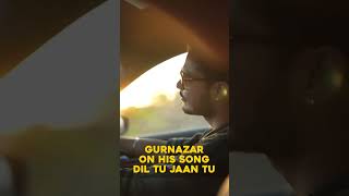 Gurnazar on his song dil tu jaan tu [upl. by Guerin]